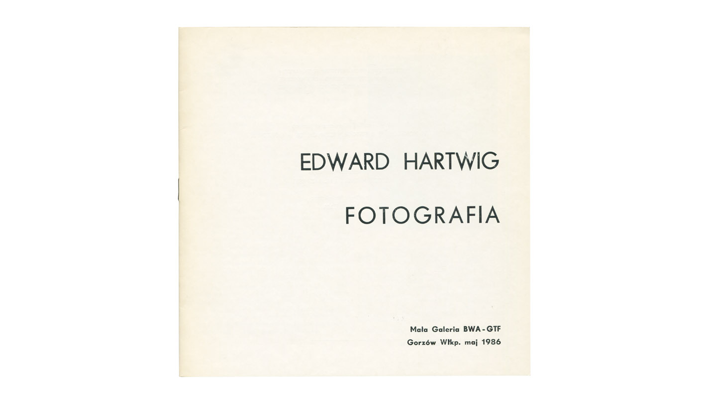 Edward Hartwig - Fotografia - katalog wystawy Mała Galeria BWA GTF / Konfontacje Fotograficzne 1986