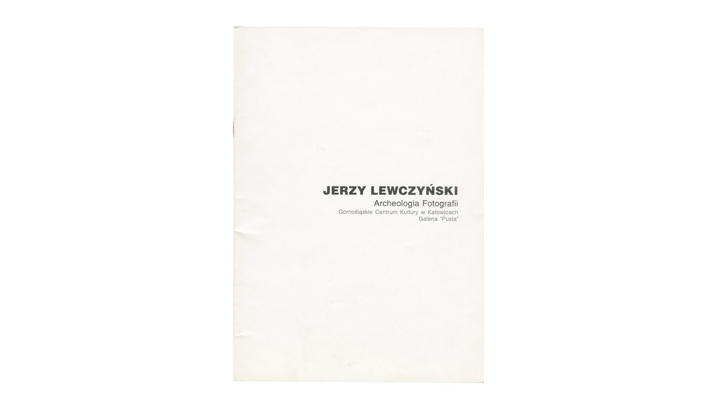 Jerzy Lewczyński - Archeologia Fotografii - katalog wystawy Galeria Pusta - Górnośląskie Centrum Kultury Katowice 1997