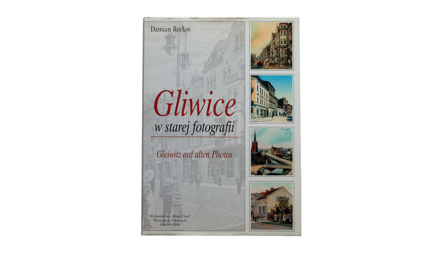 Damian Recław - Gliwice w starej fotografii / Gleiwitz auf alten Photos - książka fotograficzna - album Wydawnictwo Wokół Nas 1998