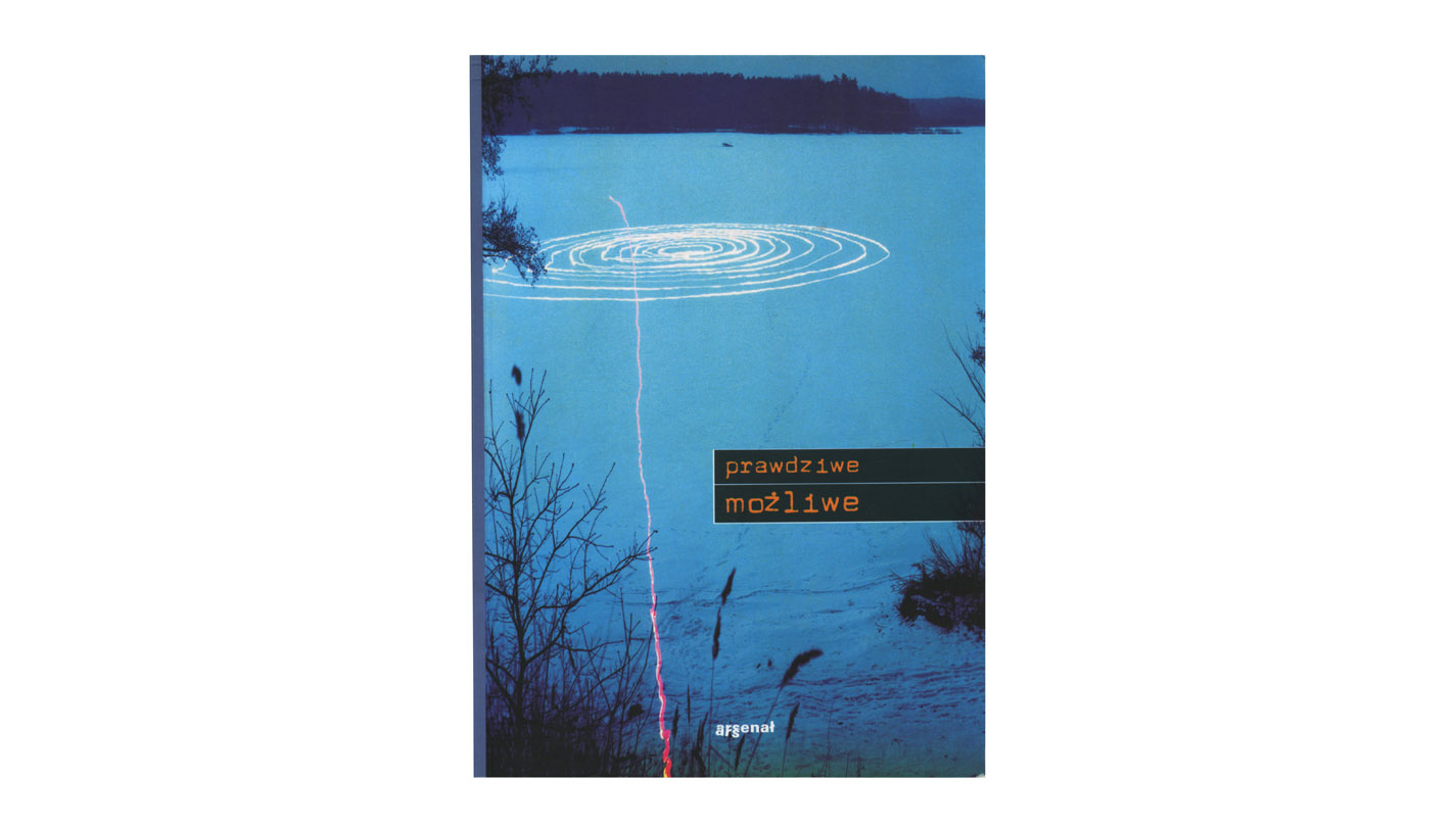 Prawdziwe możliwe - katalog wystawy - Galeria Miejska Arsenał Poznań 1999