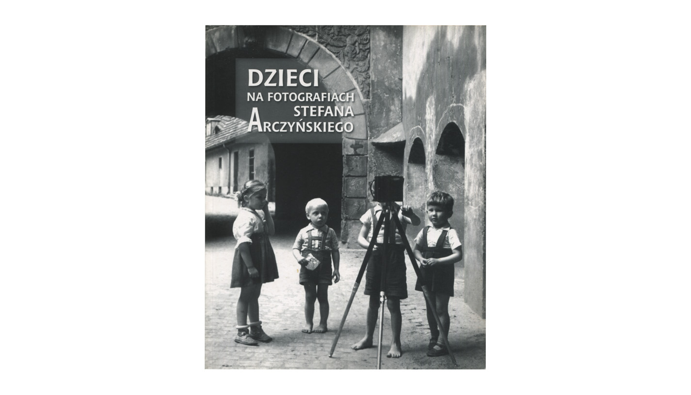 Dzieci na fotografiach Stefana Arczyńskiego - katalog wystawy - Muzeum Miejskie Wrocławia 2004