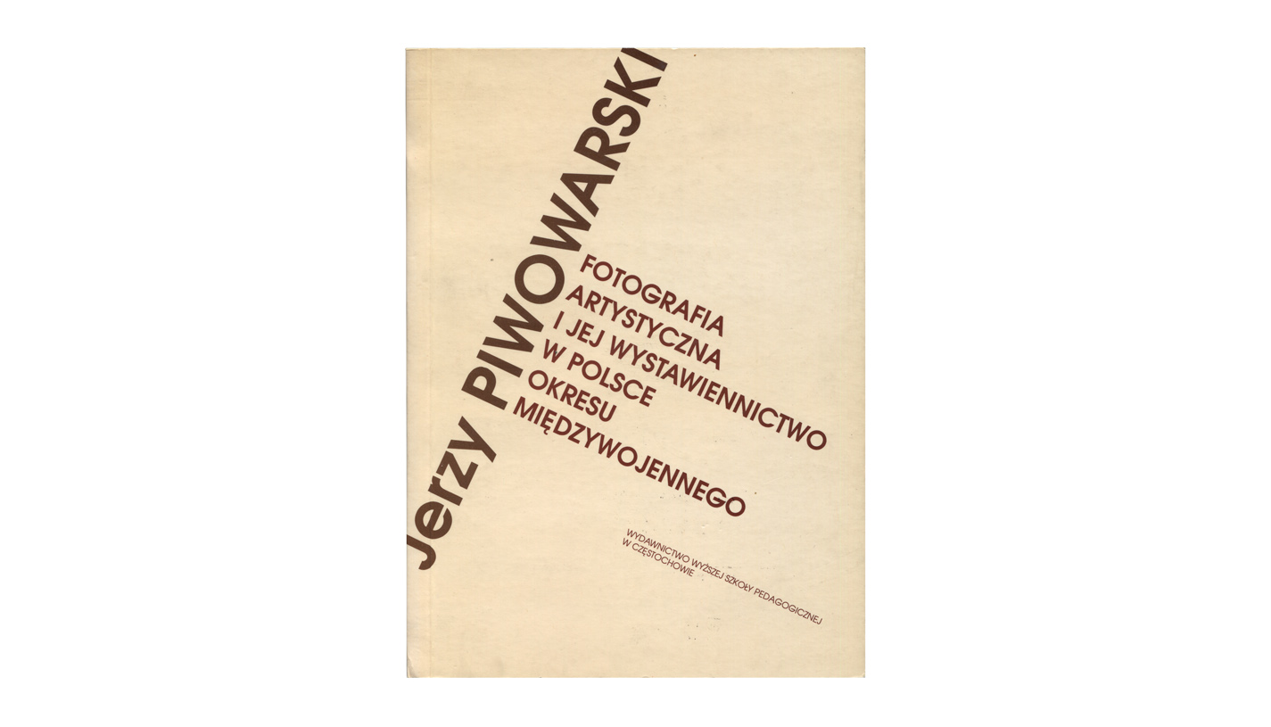 Jerzy Piwowarski - Fotografia artystyczna i jej wystawiennictwo w Polsce okresu międzywojennego - książka WSP Częstochowa