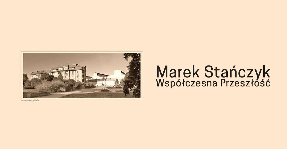 Marek Stańczyk - Współczesna Przeszłość