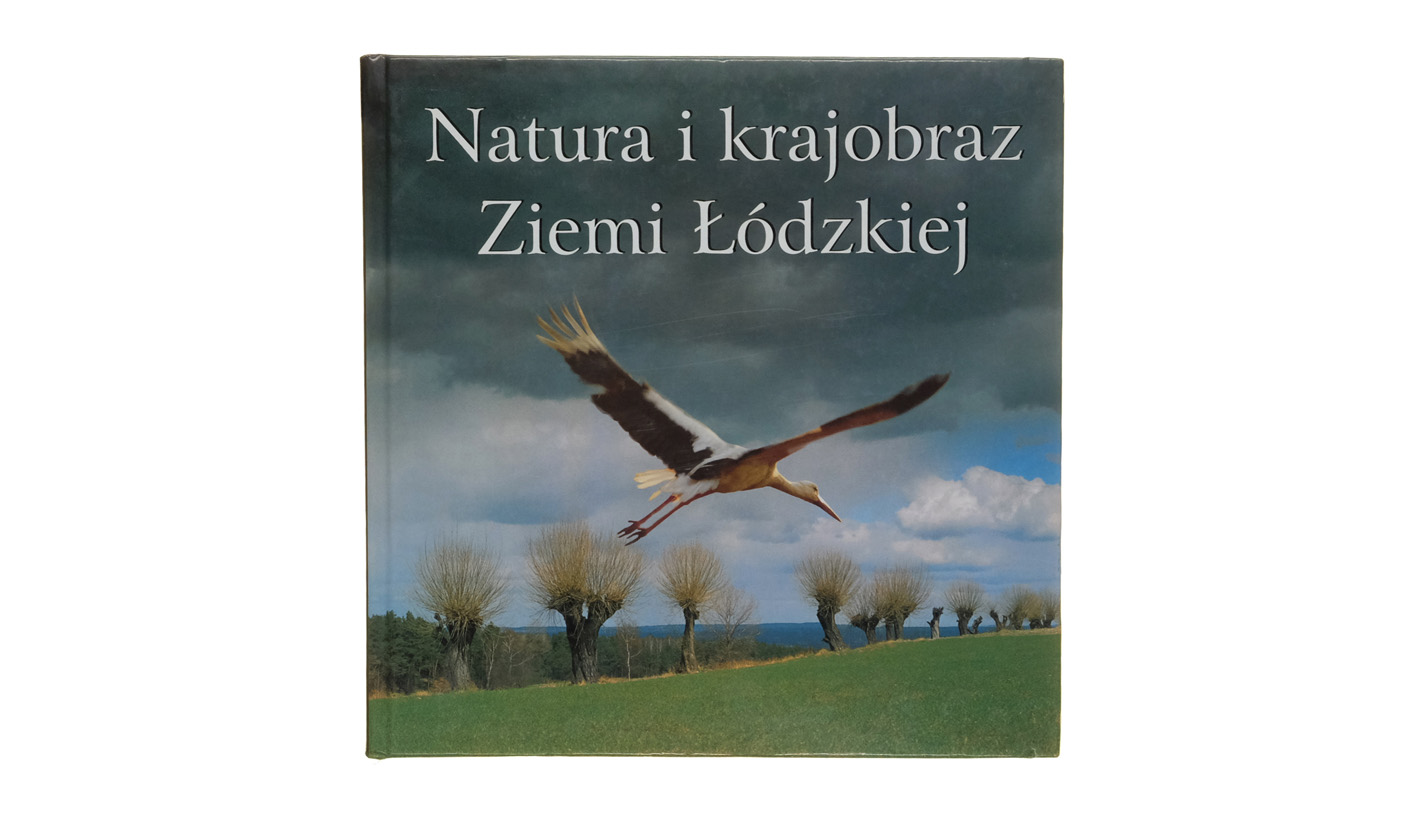 Natura i krajobraz Ziemi Łódzkiej - album fotografii Towarzystwo Fotograficzne im. Edmunda Osterloffa w Radomsku 2009