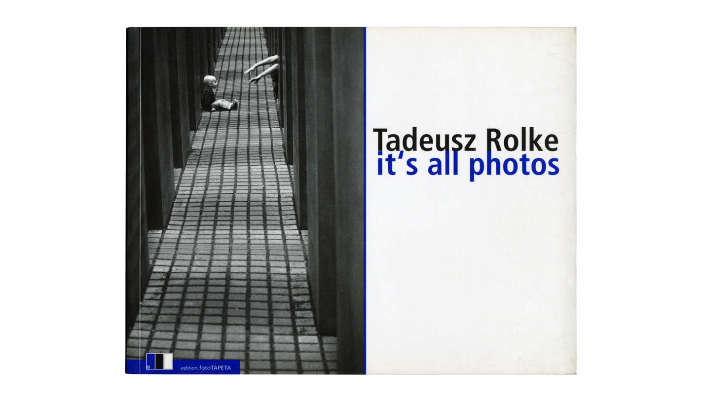 Tadeusz Rolke - It’s all photos - album fotografii - edition.fotoTAPETA 2009