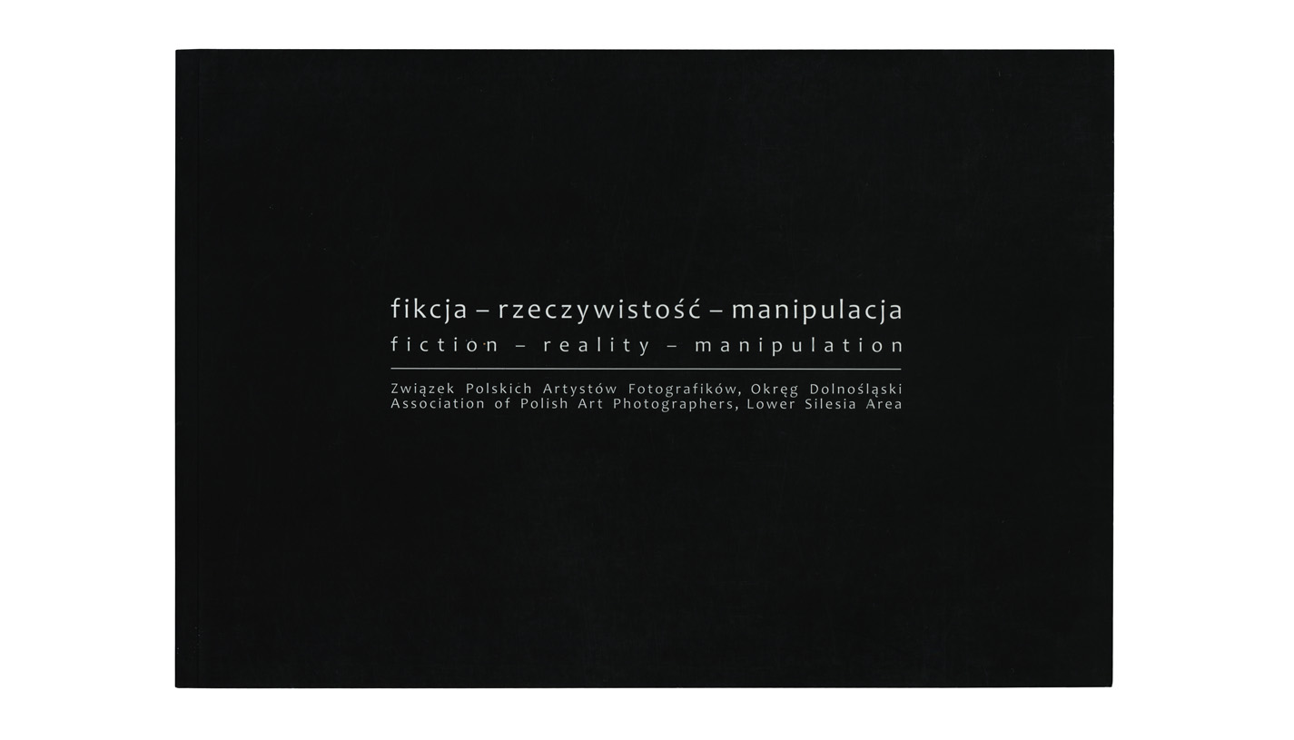Fikcja - Rzeczywistość - Manipulacja / Fiction - reality - manipulation - katalog wystawy ZPAF OD 2011