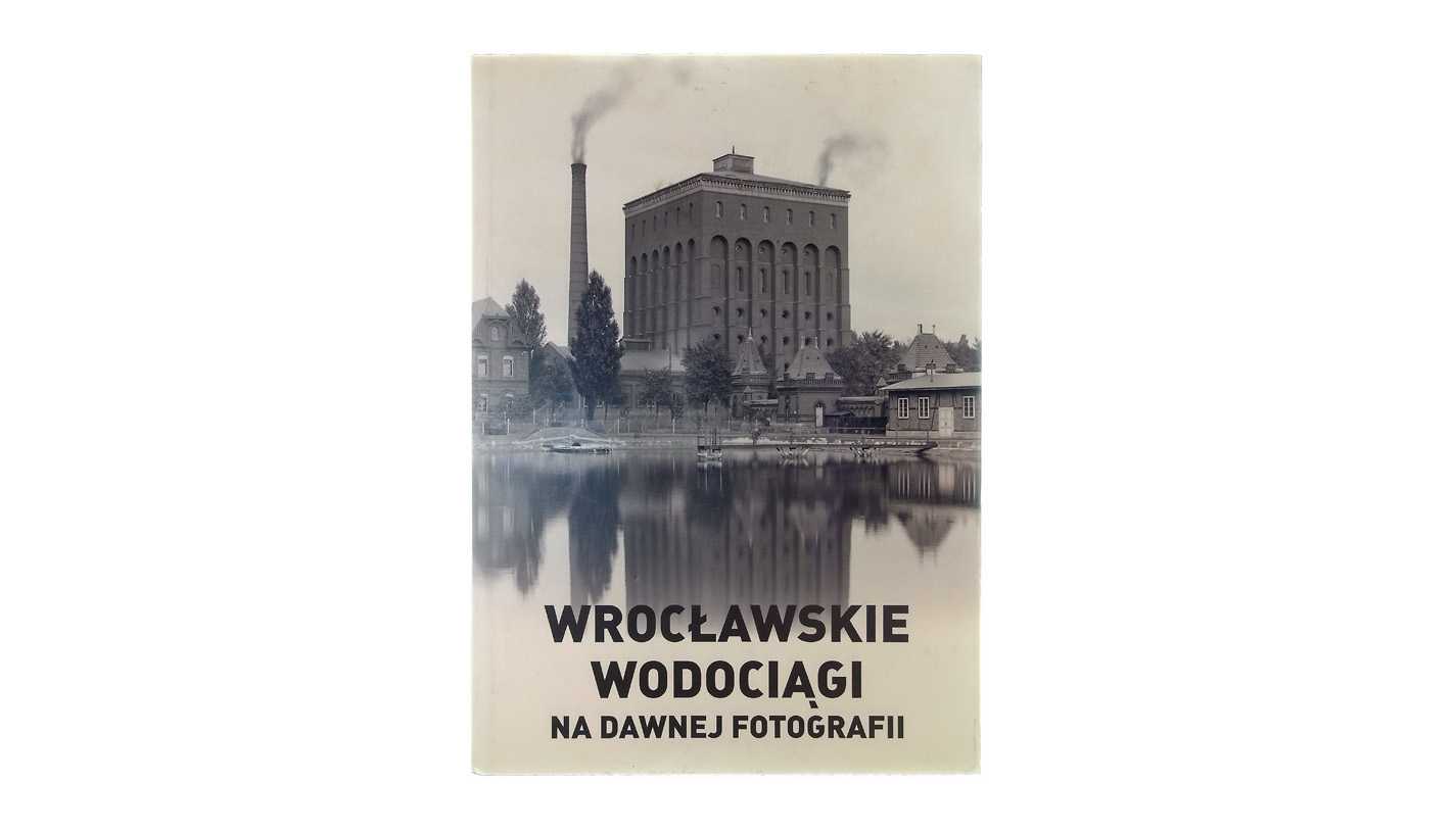 Wrocławskie wodociągi na dawnej fotografii. Album wydany z okazji 140-lecia Wrocławskich Wodociągów 1871-2011 - Miron Urbaniak, Ryszard Nowakowski - album fotografii - Wydawnictwo C2 2011