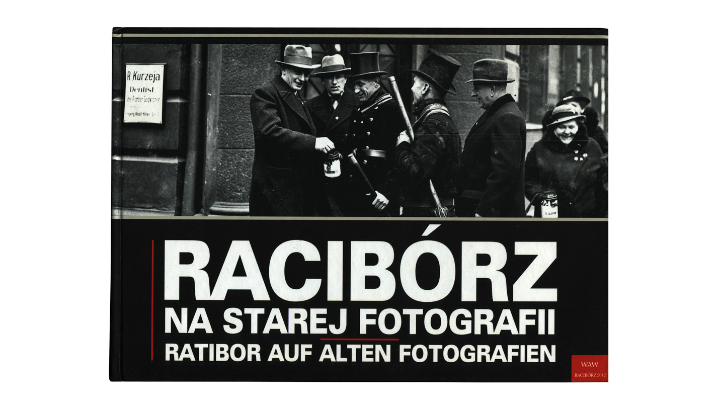 Racibórz na starej fotografii / Ratibor auf alten Fotografien - album Wydawnictwo i Agencja Informacyjna WAW Grzegorz Wawoczny 2012