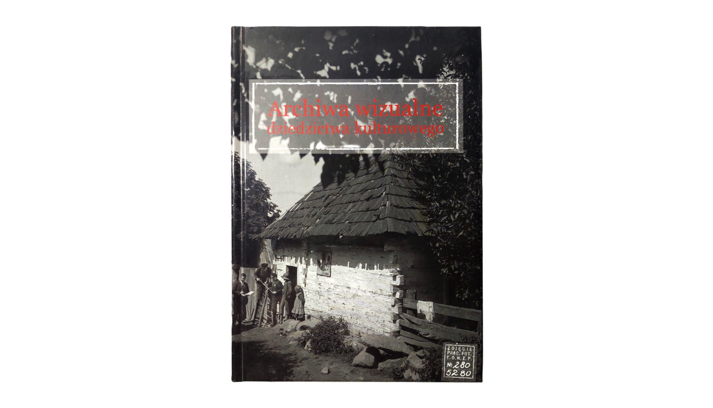 Archiwa wizualne dziedzictwa kulturowego. Tom II. red. Ewa Manikowska, Piotr Jacek Jamski - książka Instytut Sztuki PAN 2014