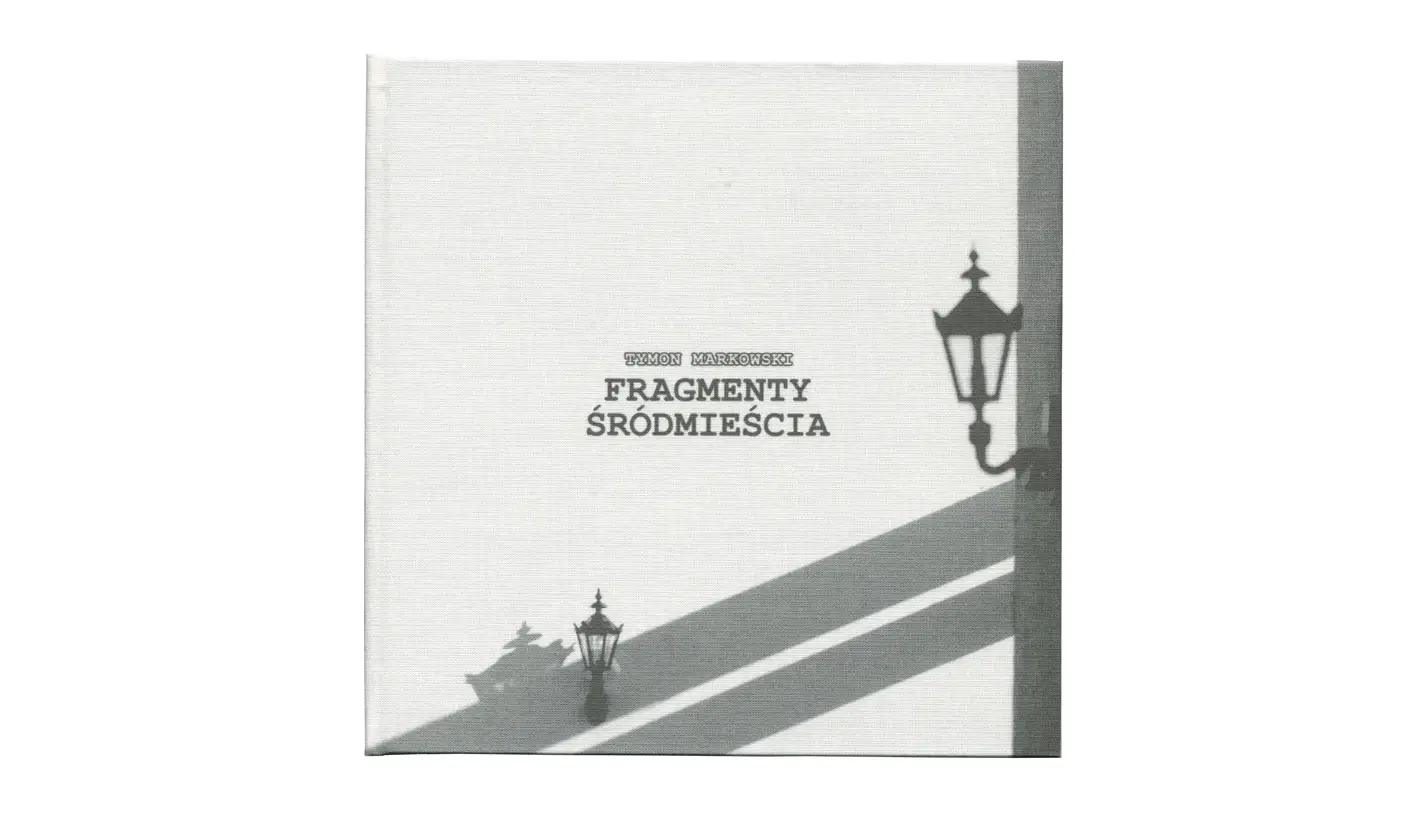 Tymon Markowski - Fragmenty Śródmieścia - książka fotograficzna - self publishing 2014