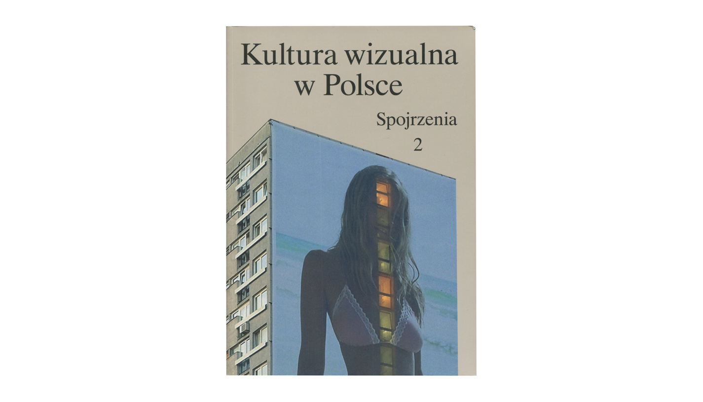 Kultura wizualna w Polsce. Spojrzenia. Tom II - książka Bęc Zmiana - Instytut Kultury Polskiej UW 2017