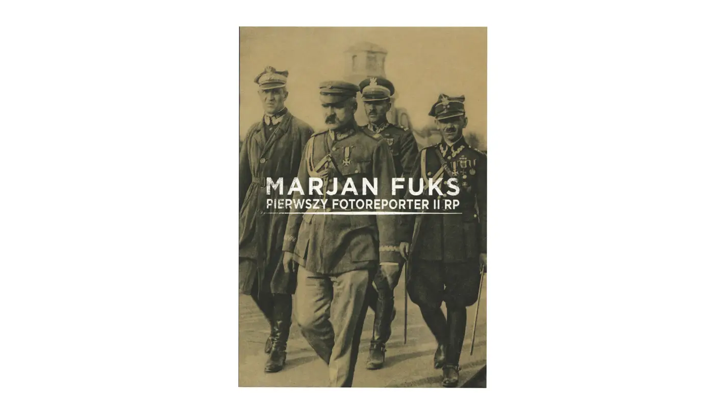 Marjan Fuks. Pierwszy fotoreporter II RP - katalog wystawy - Dom Spotkań z Historią 2017