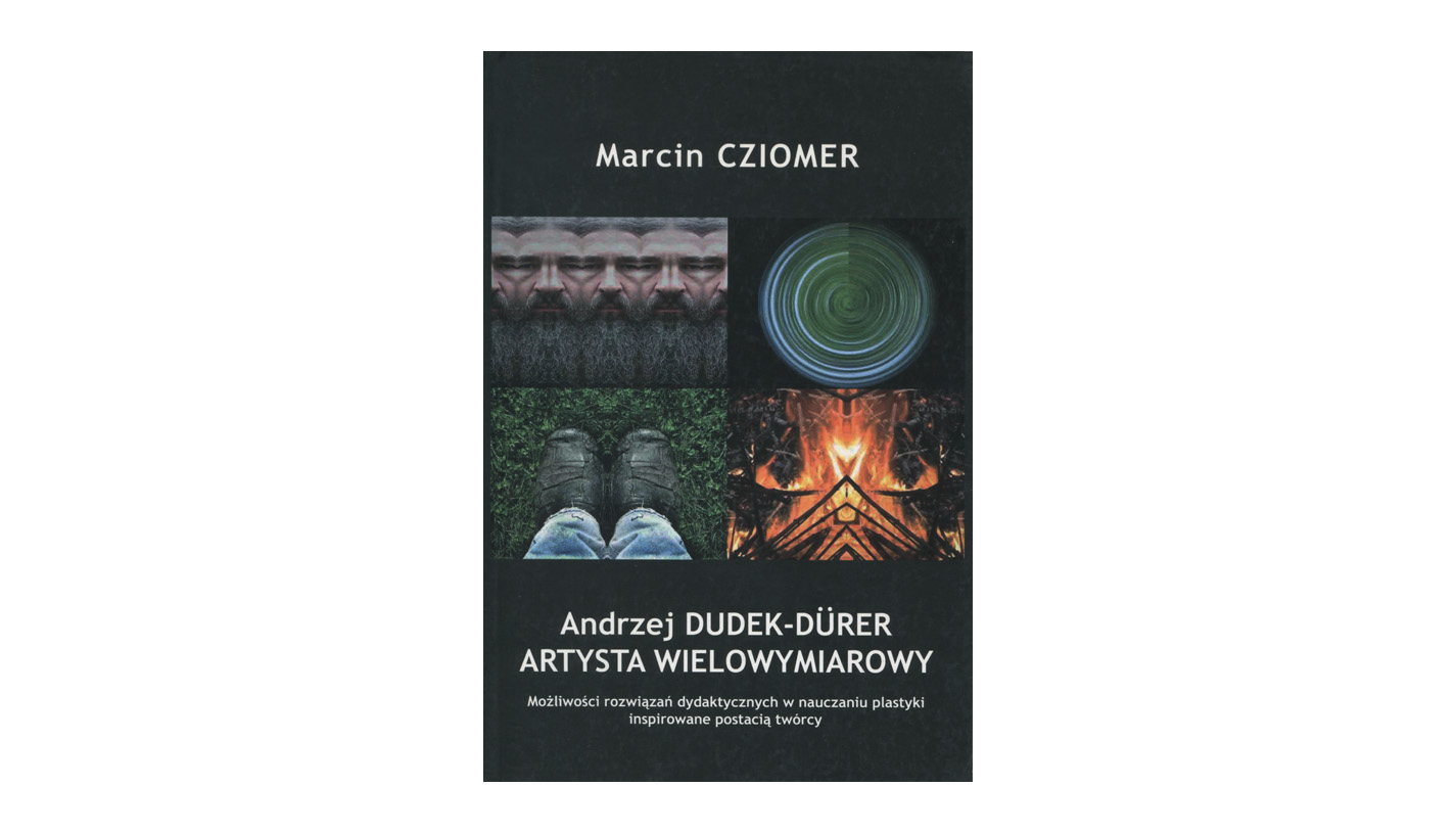Marcin Cziomer - Andrzej Dudek-Dürer artysta wielowymiarowy - książka - Oficyna Wydawnicza AFM 2019
