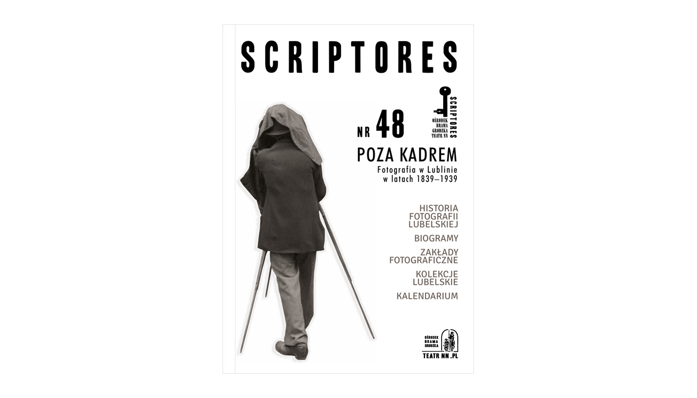 Poza Kadrem. Fotografia w Lublinie w latach 1839-1939 - Scriptores. nr 48 - czasopismo - książka - monografia - Ośrodek "Brama Grodzka - Teatr NN 2019