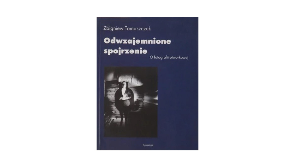 Zbigniew Tomaszczuk - Odwzajemnione spojrzenie: O fotografii otworkowej - książka