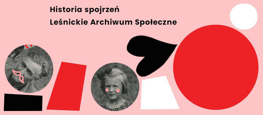 Historia spojrzeń. Leśnickie Archiwum Społeczne