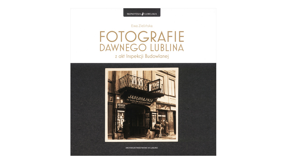 Ewa Zielińska - Fotografie dawnego Lublina z akt Inspekcji Budowlanej - książka