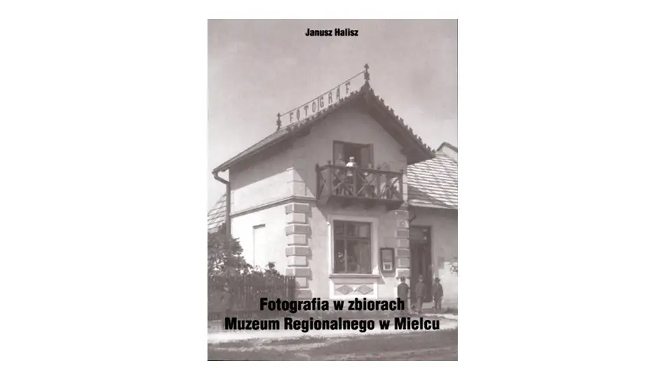Janusz Halisz - Fotografia w zbiorach Muzeum Regionalnego w Mielcu - książka