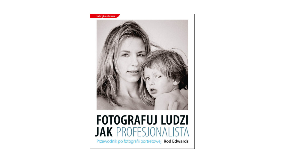 Rod Edwards - Fotografuj ludzi jak profesjonalista - książka