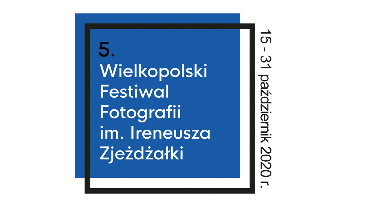 V Wielkopolski Festiwal Fotografii im. Ireneusza Zjeżdżałki Poznań 2020