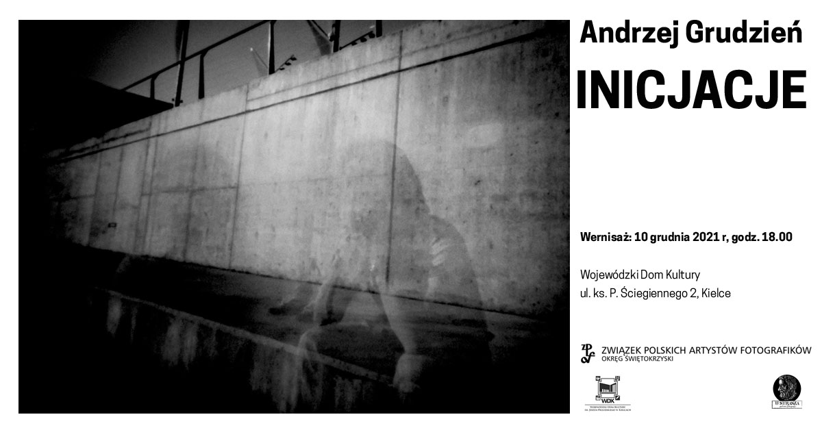 Andrzej Grudzień - Inicjacje - wystawa fotografii - Galeria u Strasza Kielce