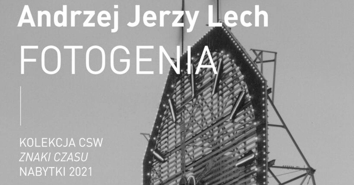 Andrzej Jerzy Lech - Fotogenia - wystawa fotografii Centrum Sztuki Współczesnej Znaki Czasu Toruń