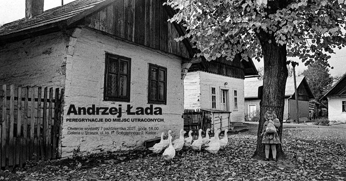 Andrzej Łada - Peregrynacje do miejsc utraconych  - wystawa fotografii Galeria u Strasza Kielce