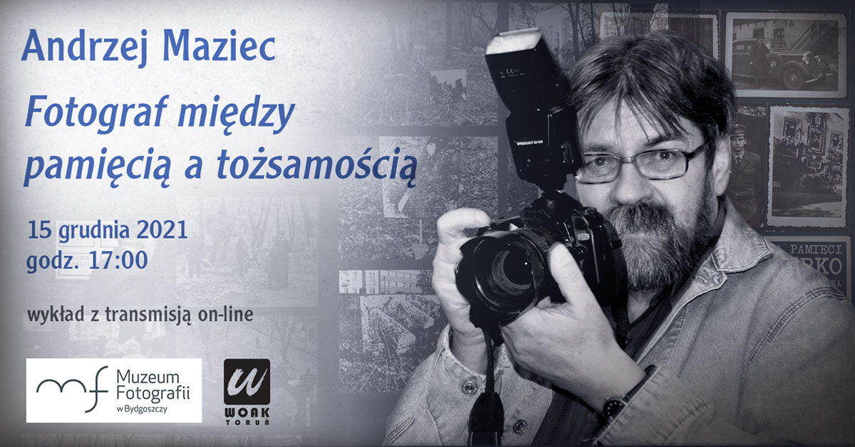 Andrzej Maziec - fotograf między pamięcią a tożsamością - multimedialny wykład online WOAK Toruń