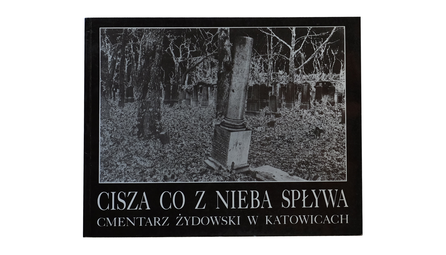 Cisza co z nieba spływa. Cmentarz Żydowski w Katowicach - album fotografii Muzeum Historii Katowic 1993