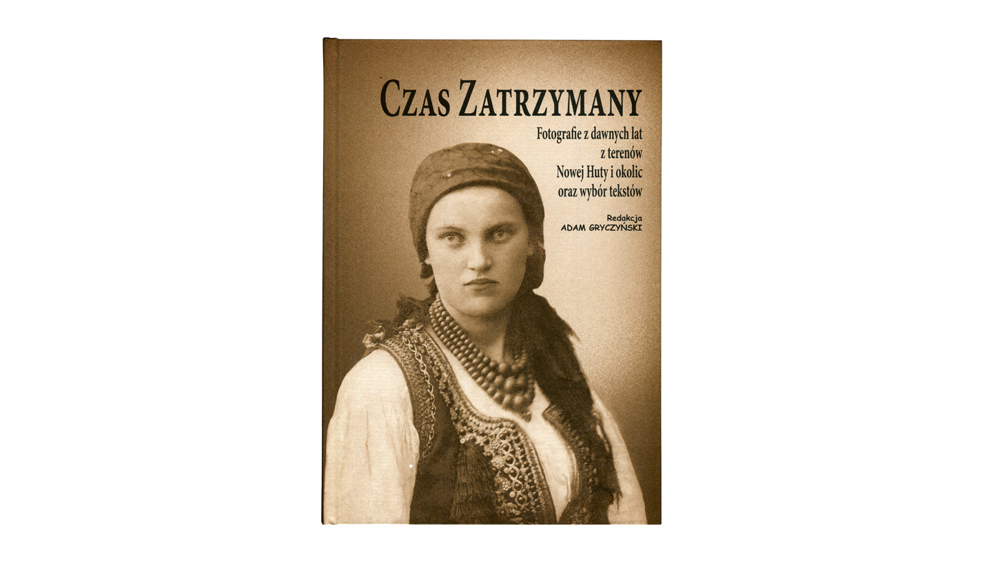 Adam Gryczyński - Czas zatrzymany. Fotografie z lat 1883-1963 z terenów Nowej Huty i okolic oraz wybór tekstów - książka