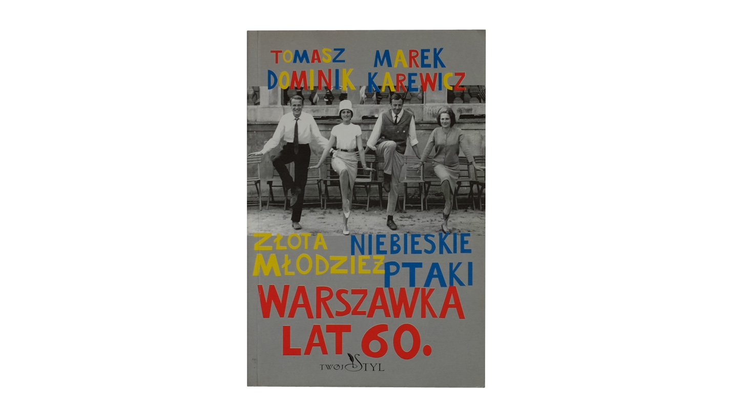 Tomasz Dominik, Marek Karewicz - Warszawka lat 60. Złota młodzież. Niebieskie ptaki