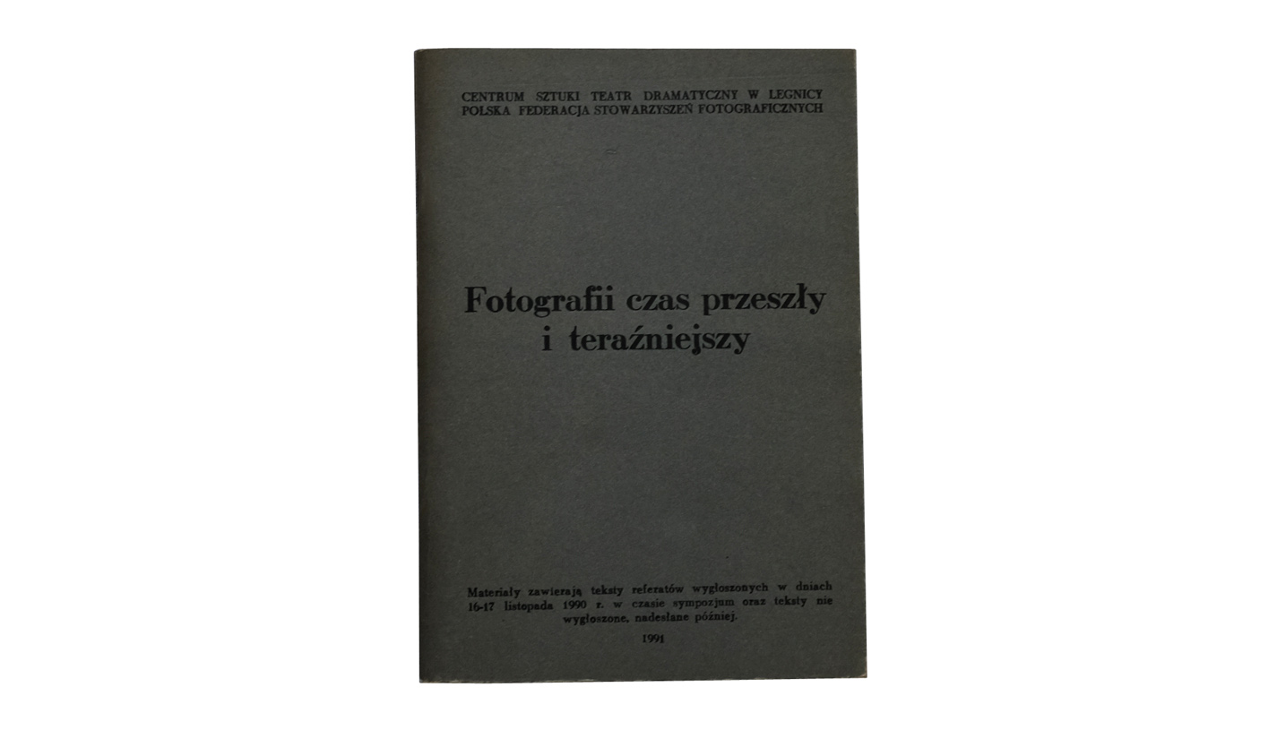 Fotografii czas przeszły i teraźniejszy - materiały z sympozjum Legnica 1990
