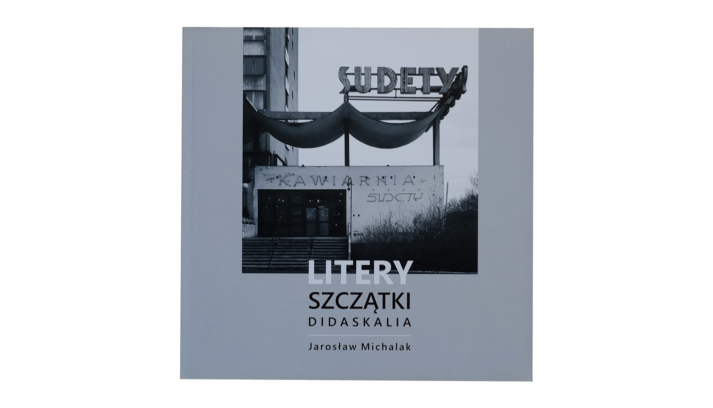 Jarosław Michalak - Litery. Szczątki. Didaskalia - katalog wystawy