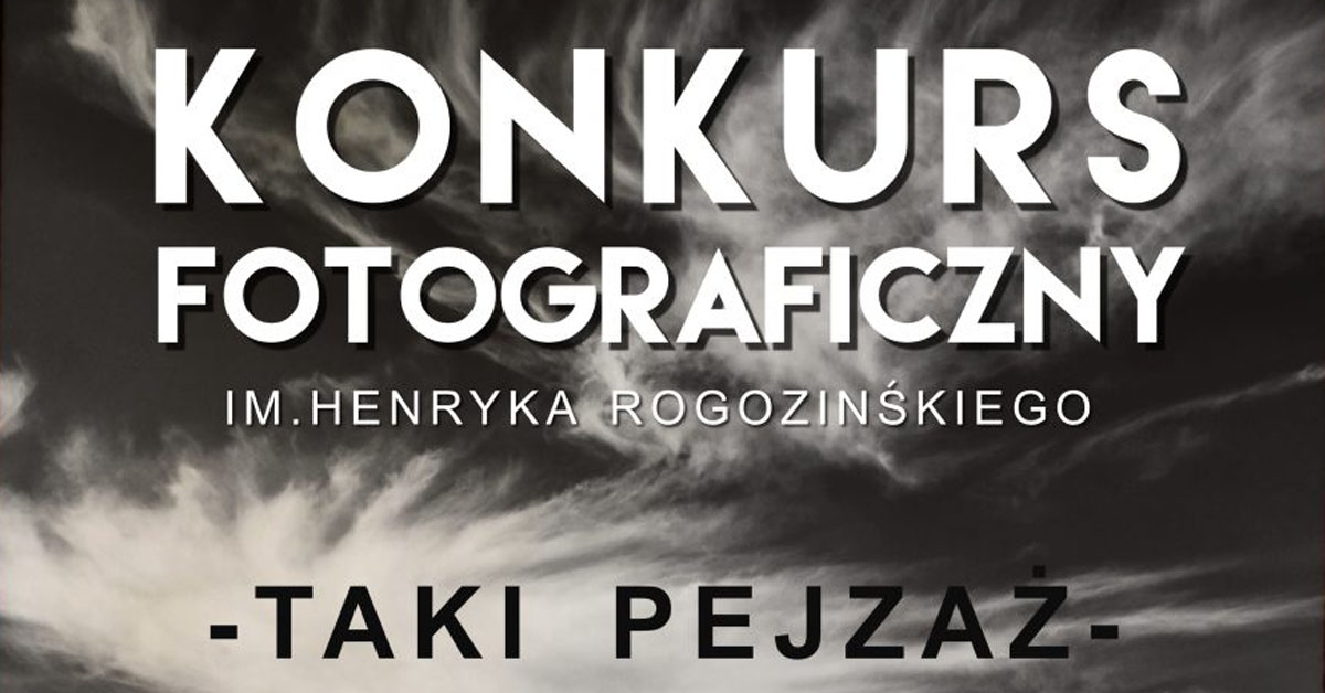 X Konkurs Fotograficzny "Taki Pejzaż" im. Henryka Rogozińskiego 2021/2022