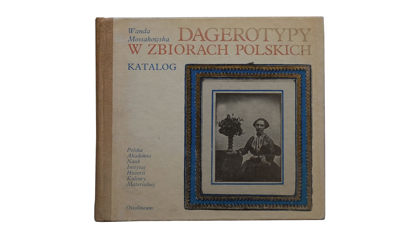 Wanda Mossakowska - Dagerotypy w zbiorach polskich. Katalog