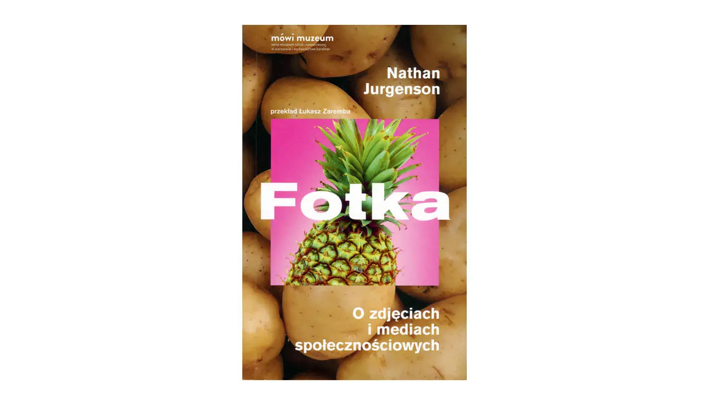 Nathan Jurgenson - Fotka. O zdjęciach i mediach społecznościowych - książka Wydawnictwo Karakter / Muzeum Sztuki Nowoczesnej w Warszawie 2021