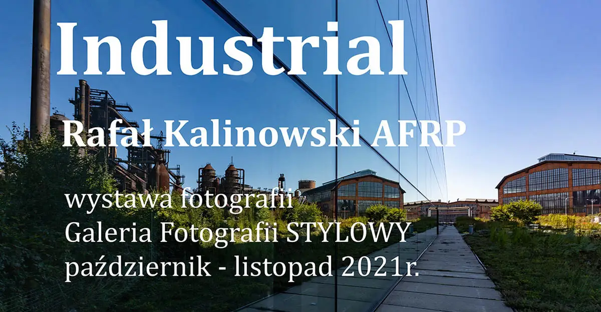 Rafał Kalinowski - Industrial - wystawa fotografii - Galeria Fotografii Stylowy Zamość