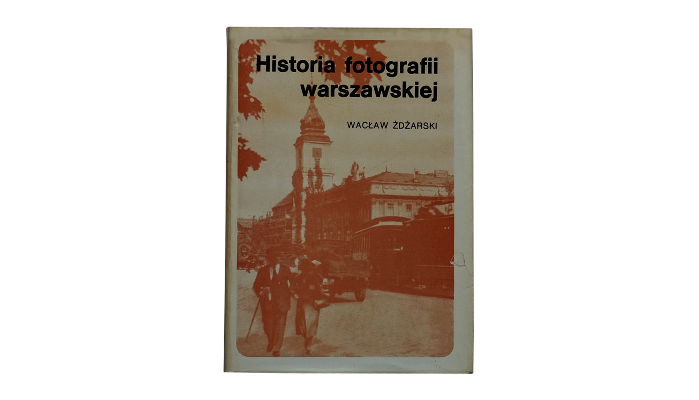 Wacław Żdżarski - Historia fotografii warszawskiej - książka PWN 1974