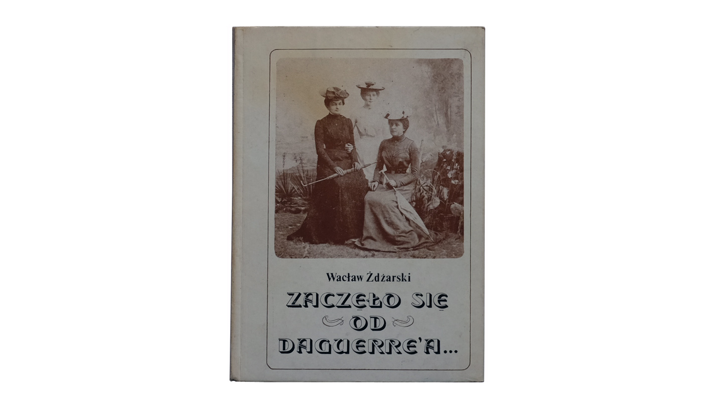 Wacław Żdżarski - Zaczęło się od Daguerre'a - książka WAiF 1977