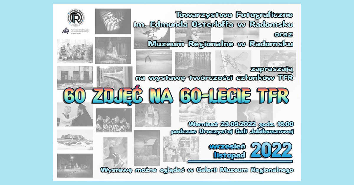 60 zdjęć na 60-lecie TFR - jubileuszowa wystawa fotografii Galeria Muzeum Regionalne w Radomsku