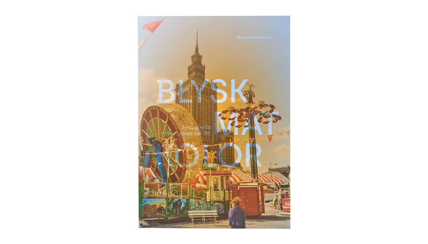 Błysk, mat, kolor. Fotografia i Warszawa lat 90. - katalog wystawy - album Muzeum Warszawy 2022