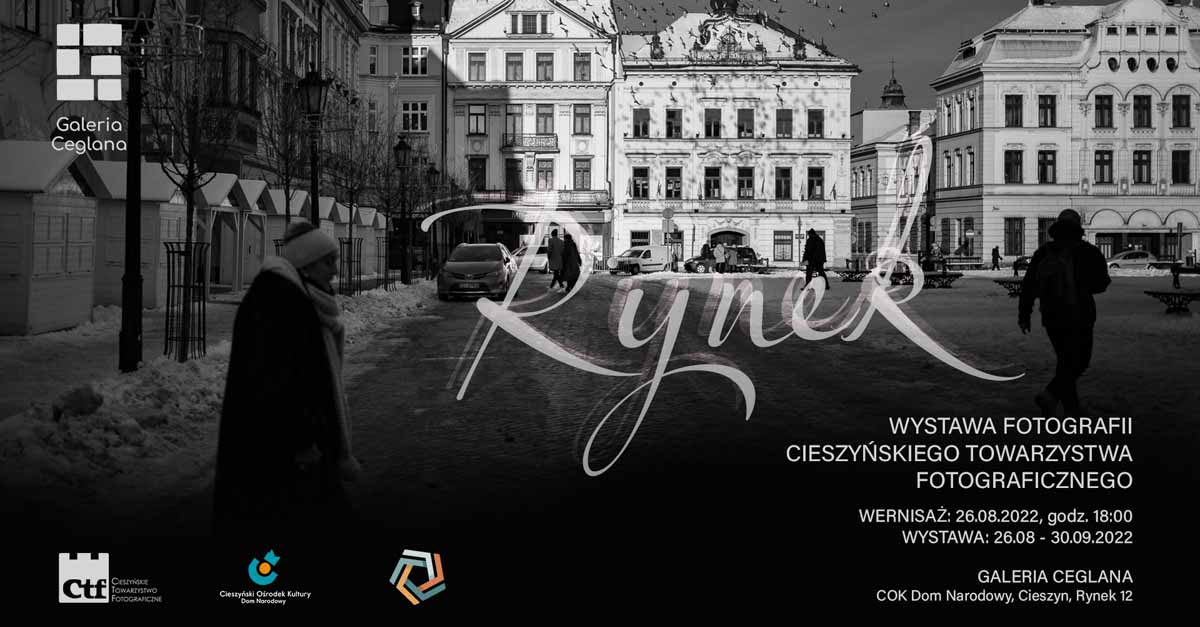 Rynek - Cieszyńskie Towarzystwo Fotograficzne - wystawa fotografii Galeria Ceglana Domu Narodowego Cieszyn