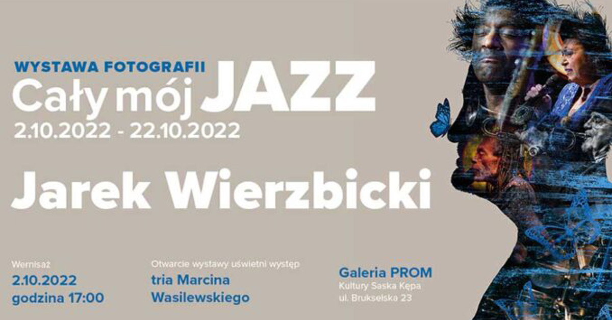 Jarek Wierzbicki - Cały Mój Jazz - wystawa fotografii - Galeria PROM Kultury Saska Kępa Warszawa