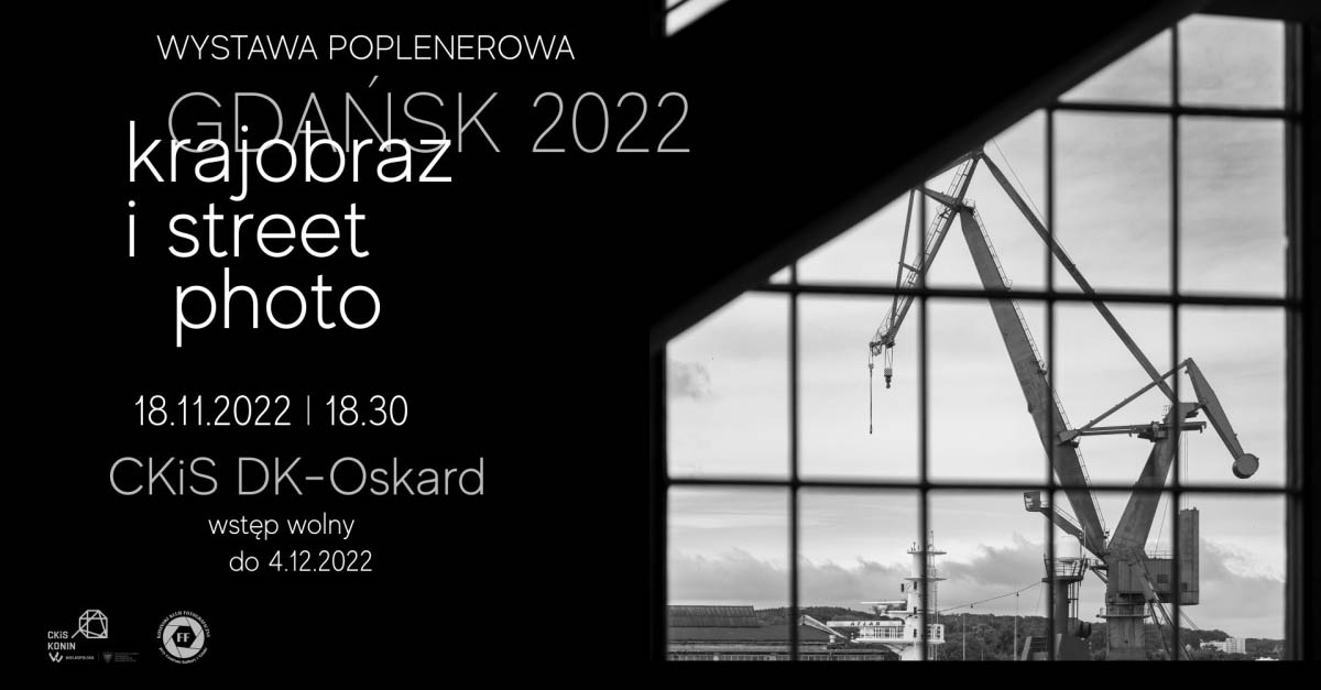 Gdańsk 2022 - krajobraz i street photo - Klub Fotograficzny Fajnych Fotografów - wystawa fotografii CKiS Dom Kultury Oskard Konin