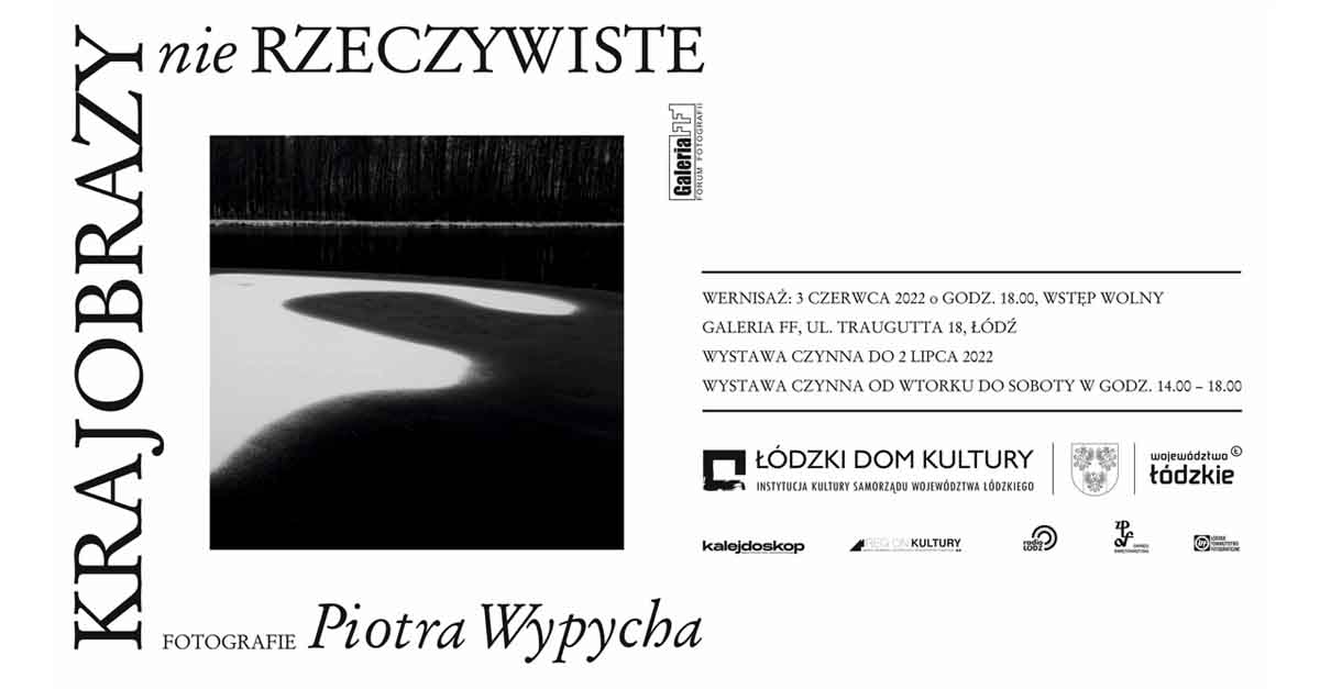 Piotr Wypych - Krajobrazy nierzeczywiste - wystawa fotografii - Galeria FF - Łódzki Dom Kultury Łódź