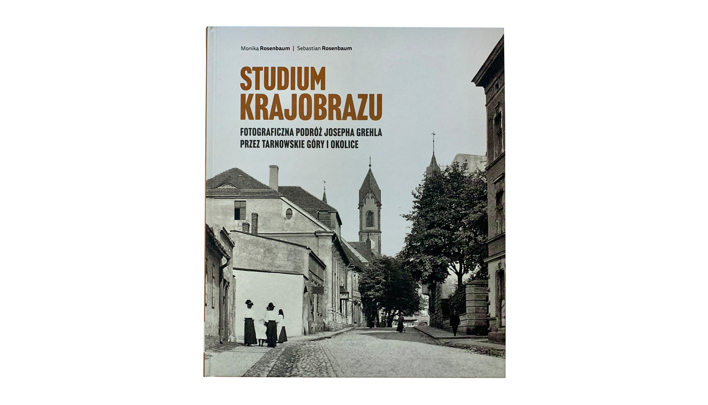 Monika Rosenbaum, Sebastian Rosenbaum - Studium krajobrazu. Fotograficzna podróż Josepha Grehla przez Tarnowskie Góry i okolice - książka Stowarzyszenie Miłośników Ziemi Tarnogórskiej w Tarnowskich Górach, Muzeum w Gliwicach 2021