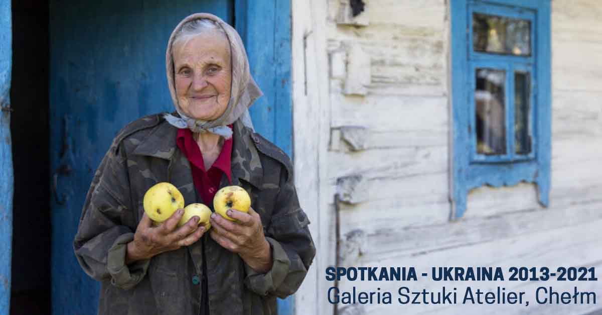 Spotkania - Ukraina 2013-2021 - wystawa fotografii - Galeria Sztuki Atelier Chełm