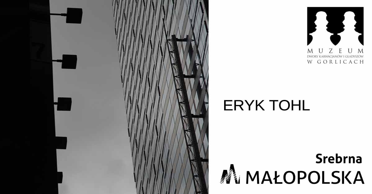 Eryk Tohl - Srebrna Małopolska - wystawa fotografii Galeria Sztuki Dwór Karwacjanów Gorlice