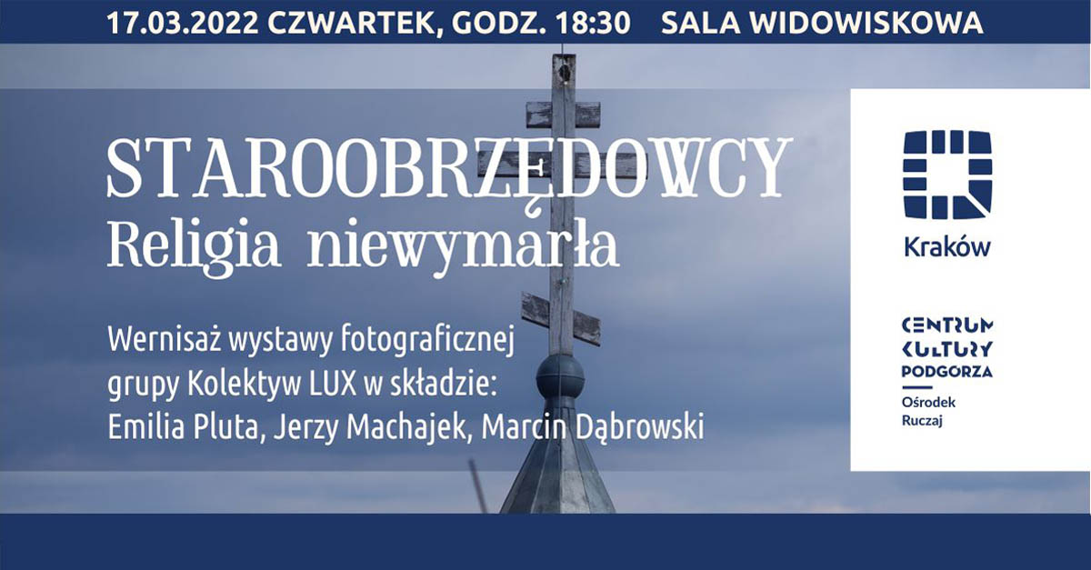 Staroobrzędowcy - religia niewymarła - wystawa fotografii Kolektyw Lux Ośrodek Kultury Ruczaj Kraków