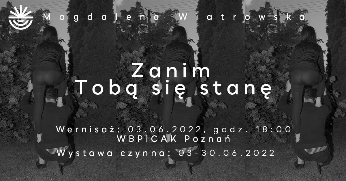 Magdalena Wiatrowska - Zanim Tobą się stanę - wystawa fotografii Galeria WBPiCAK Poznań